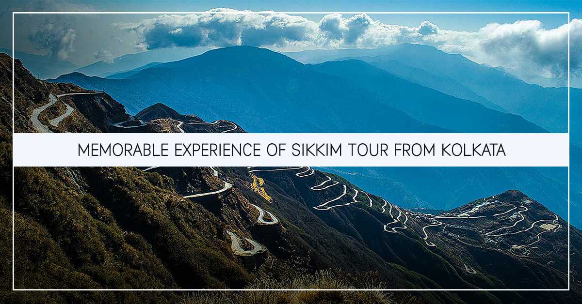 Memorable Experience of Sikkim Tour from Kolkata