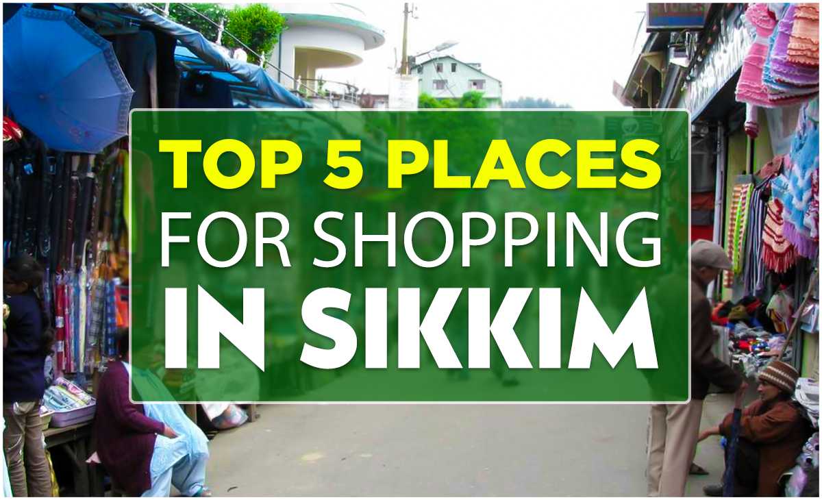 Top 5 Places for Shopping in Sikkim