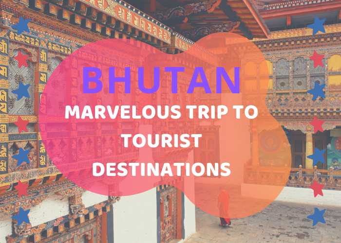 Bhutan Tourist Destination for a Marvelous Holiday Trip